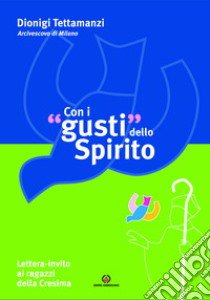 Con i «gusti» dello Spirito. Lettera-invito ai ragazzi della cresima libro di Tettamanzi Dionigi