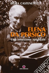 Elena Da Persico. Una intuizione spirituale libro di Castenetto Dora