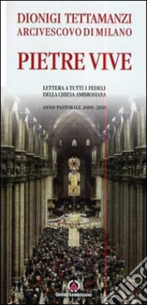 Pietre vive. Lettera a tutti i fedeli della Chiesa Ambrosiana. Anno Pastorale 2009-2010 libro di Tettamanzi Dionigi