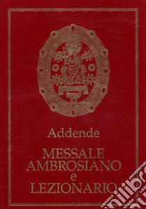 Messale ambrosiano e Lezionario. Addende libro di Diocesi di Milano. Servizio per la catechesi (cur.)