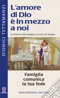 La Famiglia comunica la tua fede. La missione della famiglia a servizio del Vangelo libro di Tettamanzi Dionigi