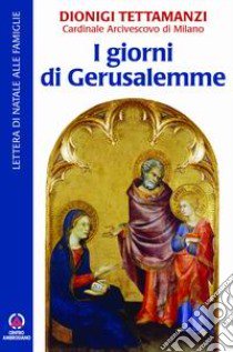 I giorni di Gerusalemme. Lettera di Natale alle famiglie libro di Tettamanzi Dionigi