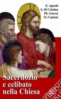 Sacerdozio e celibato nella Chiesa. Relazioni tenute in occasione del 15° Incontro estivo per seminaristi libro di Balletta Roberto; Mardegan Andrea; Apeciti Ennio; Goyret P. (cur.)