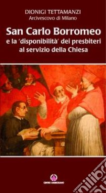 San Carlo e la «disponibilità» dei presbiteri al servizio della Chiesa libro di Tettamanzi Dionigi