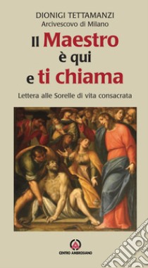 Il maestro è qui e ti chiama. Lettera alle sorelle di vita consacrata libro di Tettamanzi Dionigi