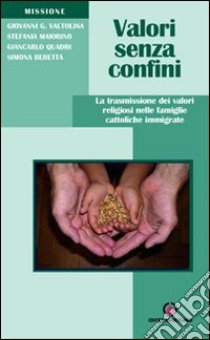 Valori senza confini. La trasmissione dei valori religiosi nelle famiglie cattoliche immigrate libro