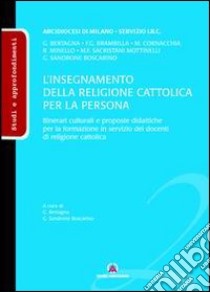 L'insegnamento della religione cattolica per la persona. Itinerari culturali e proposte didattiche per la formazione in servizio dei docenti di religione cattolica libro di Bertagna G. (cur.); Sandrone Boscarino G. (cur.)