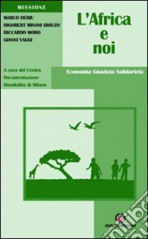 L'Africa e noi. Economia, giustizia, solidarietà libro di Centro Documentazione Mondialità di Milano (cur.)