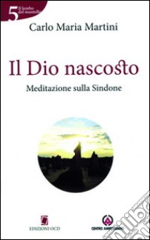 Il Dio nascosto. Meditazione sulla Sindone libro di Martini Carlo Maria