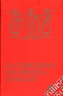 La comunione eucaristica ai malati libro di Arcidiocesi di Milano (cur.)