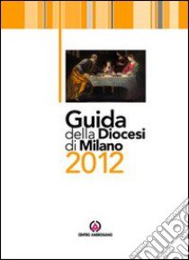 Guida della diocesi di Milano 2012 libro di Arcidiocesi di Milano (cur.)