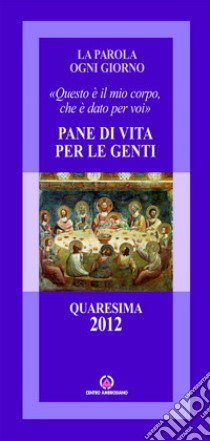 Pane di vita per le genti. «Questo è il mio corpo che è dato per voi» libro di Arcidiocesi di Milano (cur.)