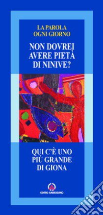 Qui c'è uno più grande di Giona. «Non dovrei avere pietà di Ninive?» libro di Arcidiocesi di Milano (cur.)