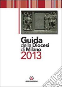 Guida della diocesi di Milano 2013 libro di Arcidiocesi di Milano (cur.)