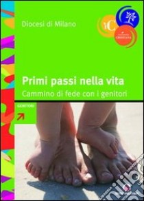 Primi passi nella vita. Cammino di fede con i genitori libro di Arcidiocesi di Milano (cur.)