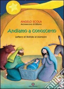 Andiamo a conoscerlo. Lettera di Natale ai bambini 2013 libro di Scola Angelo