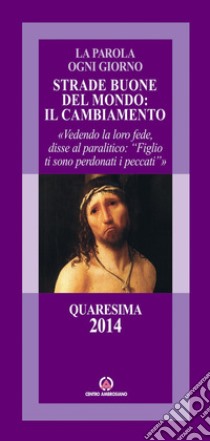 Strade buone del mondo: il cambiamento. Vedendo la loro fede, disse al paralitico: «Figlio ti sono perdonati i peccati» libro di Arcidiocesi di Milano (cur.)