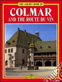 Colmar and the route du vin libro di Heck Michèle C.