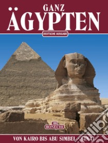 Ganz Ägypten. Von Kairo bis Abu Simbel und der Sinai libro di Chalaby Abbas; Magi G. (cur.)