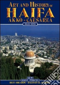 Art and history of Haifa. Akko, Caesarea, Beit Shearim libro di Valdés Giuliano