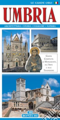 Umbria. Guida completa ai monumenti, all'arte e alle tradizioni libro di Valdés Giuliano