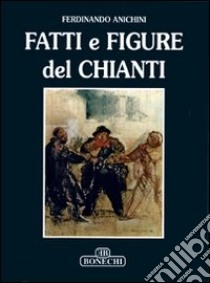 Fatti e figure del Chianti libro di Anichini Ferdinando