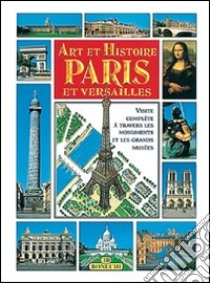 Arte e storia di Parigi e Versailles. Ediz. francese libro