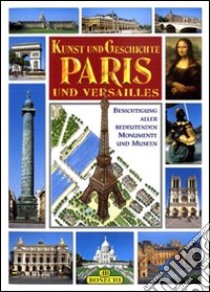 Arte e storia di Parigi e Versailles. Ediz. tedesca libro