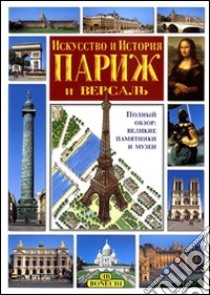 Arte e storia di Parigi e Versailles. Ediz. russa libro