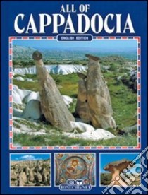 Tutta la Cappadocia. Ediz. inglese libro