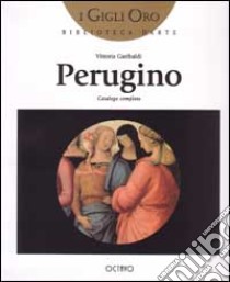 Perugino. Catalogo completo libro di Garibaldi Vittoria