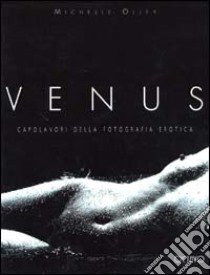 Venus. Capolavori della fotografia erotica libro di Olley Michelle