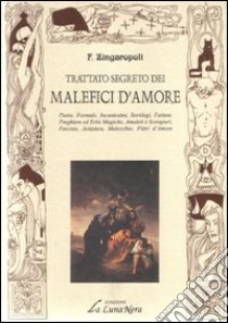 Trattato segreto dei malefici d'amore libro di Zingaropoli F.