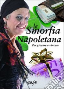 La smorfia napoletana. Per giocare e vincere libro