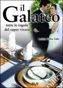 Il galateo. Tutte le regole del saper vivere libro di Della Valle Letizia