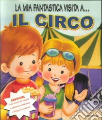 La mia fantastica visita a....Il circo libro