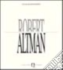 Robert Altman libro di De Bernardinis Flavio