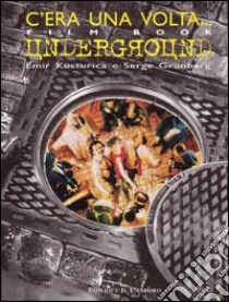 C'era una volta... Underground libro di Kusturica Emir - Grünberg Serge