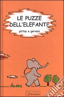 Le puzze dell'elefante. Ediz. illustrata libro di Pittau Francesco; Gervais Bernadette