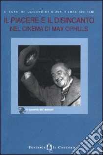 Il piacere e il disincanto nel cinema di Max Ophuls libro di De Giusti L. (cur.); Giuliani L. (cur.)