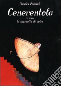 Cenerentola. Ovvero la scarpetta di vetro libro di Perrault Charles