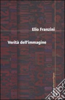 Verità dell'immagine libro di Franzini Elio