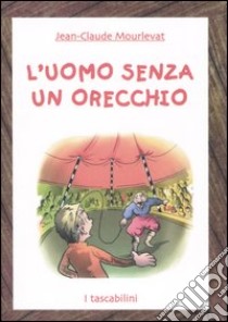 L'uomo senza un orecchio libro di Mourlevat Jean-Claude