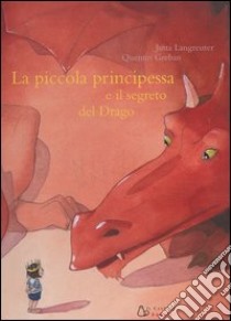 La piccola principessa e il segreto del drago. Ediz. illustrata libro di Langreuter Jutta; Gréban Quentin