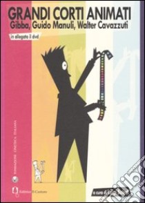 Grandi corti animati. Gibba, Guido Manuli, Walter Cavazzuti. Con DVD libro di Boledi L. (cur.)