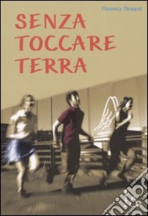 Senza toccare terra libro di Thinard Florence