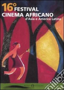 16° Festival cinema africano, d'Asia e America latina (Milano, 20-26 marzo 2006). Ediz. italiana, francese e inglese libro di Speciale A. (cur.)