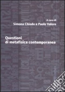 Questioni di metafisica contemporanea libro di Chiodo S. (cur.); Valore P. (cur.)