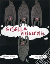 Gisella pipistrella. Ediz. illustrata libro di Willis Jeanne