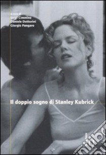 Il doppio sogno di Stanley Kubrick. Traumnovelle-Eyes wide shut: contributi per una lettura comparata libro